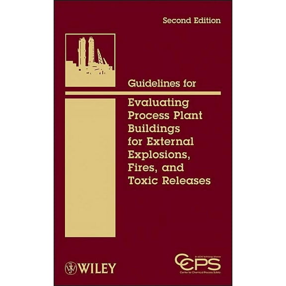 Wiley Series on Technologies for the Pha Guidelines for Evaluating Process Plant Buildings for External Explosions, Fires, and Toxic Releases, (Hardcover)