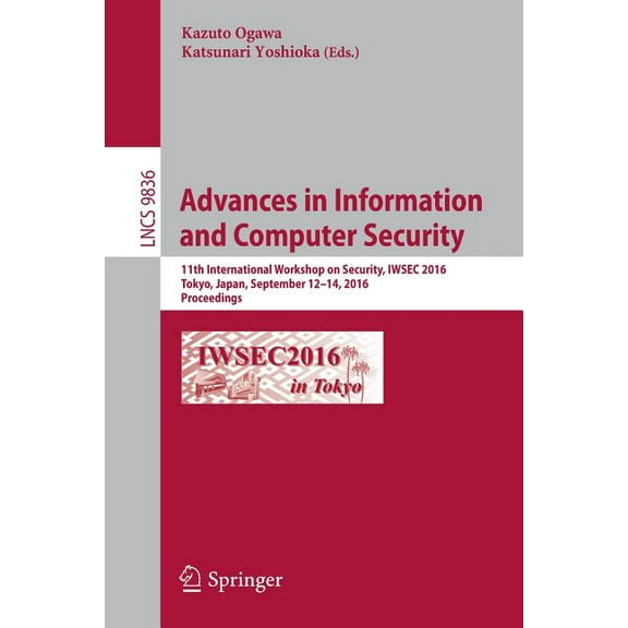 Advances in Information and Computer Security: 11th International Workshop on Security, Iwsec 2016, Tokyo, Japan, Septem, (Paperback)