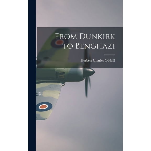 From Dunkirk to Benghazi, (Hardcover)