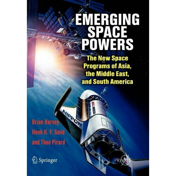 Emerging Space Powers: The New Space Programs of Asia, the Middle East, and South America, (Paperback)