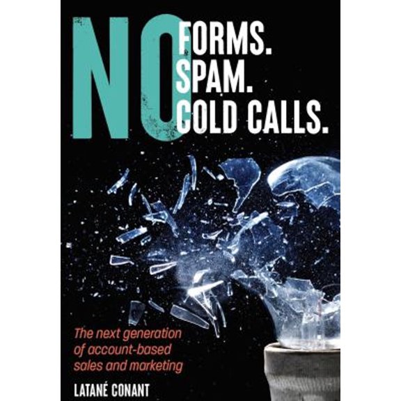 Pre-Owned No Forms. No Spam. No Cold Calls : The Next Generation of Account-Based Sales and Marketing (Paperback) 9780578699455