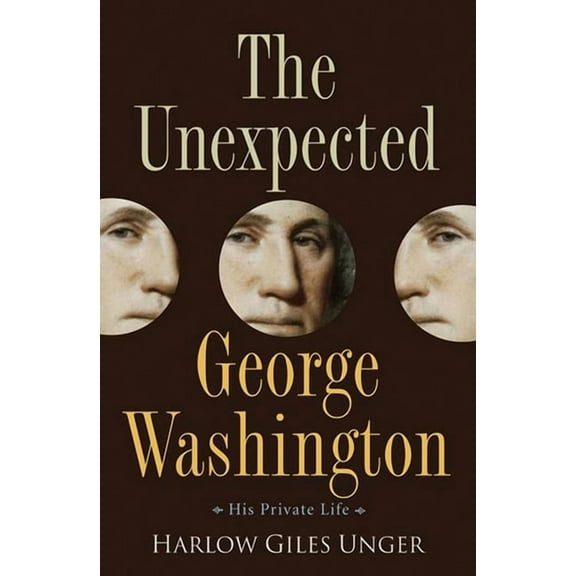 The Unexpected George Washington: His Private Life