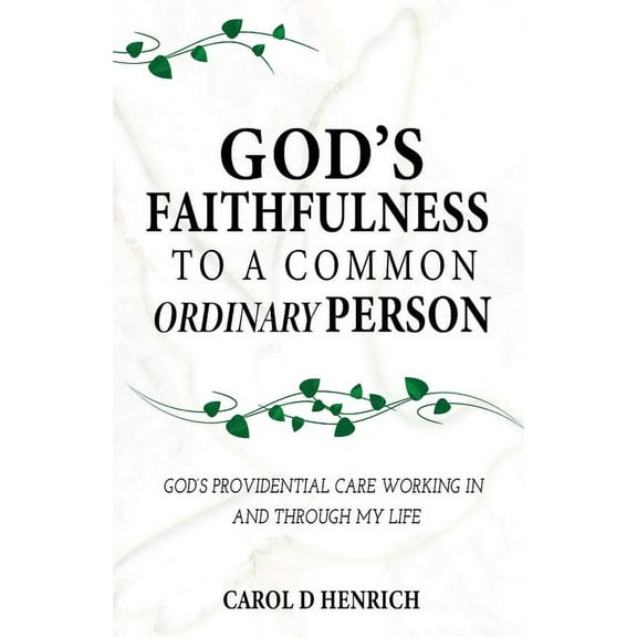 God's Faithfulness to a Common Ordinary Person: God's Providential Care Working in and Through my Life (Paperback)