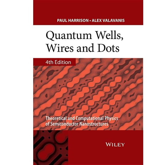 Quantum Wells, Wires and Dots: Theoretical and Computational Physics of Semiconductor Nanostructures, (Hardcover)