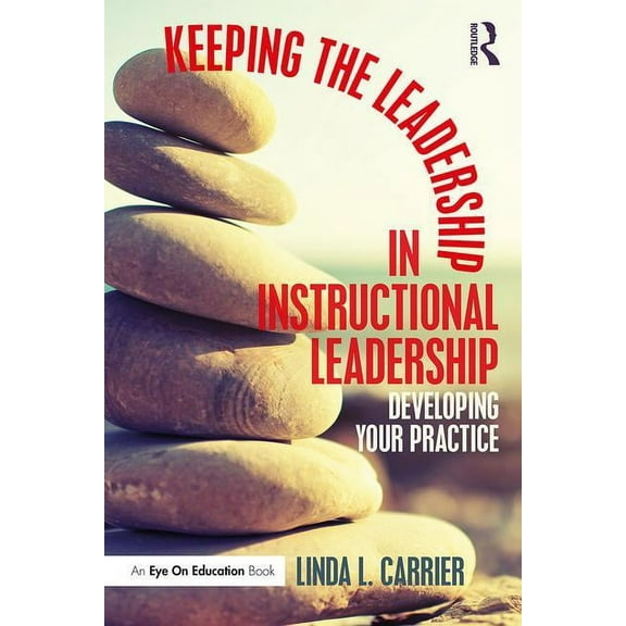 Keeping the Leadership in Instructional Leadership: Developing Your Practice, (Paperback)