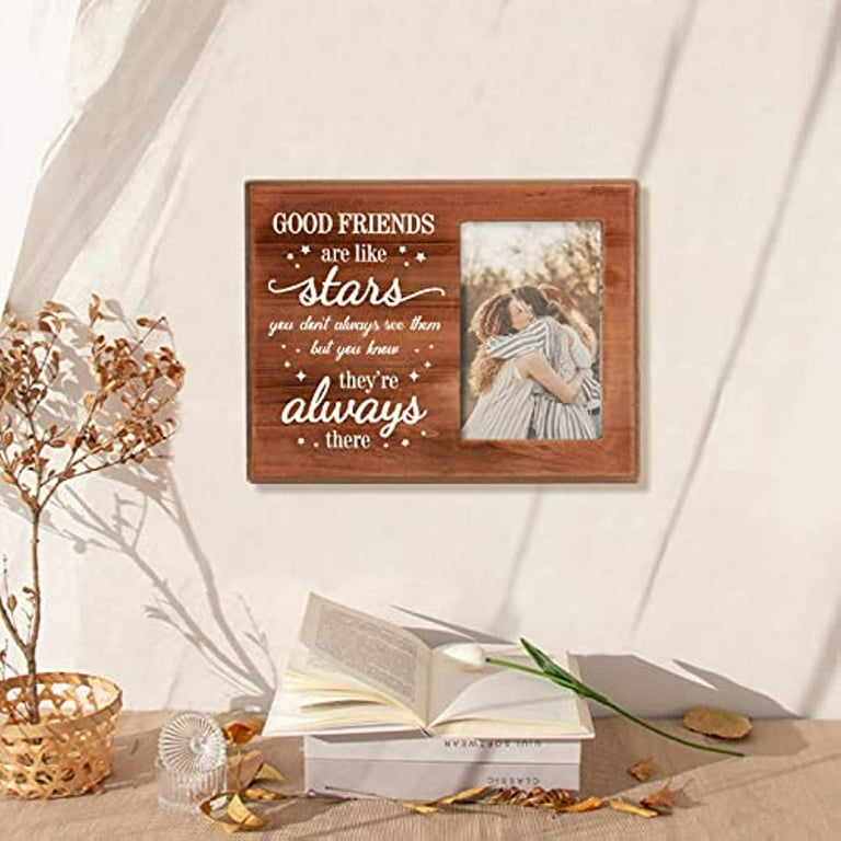 Good Friends Are Like Stars You Don't Always See Them But You Know They're Always There Friend Picture Frame 4x6 inch Unique BFF Birthday Wooden Photo