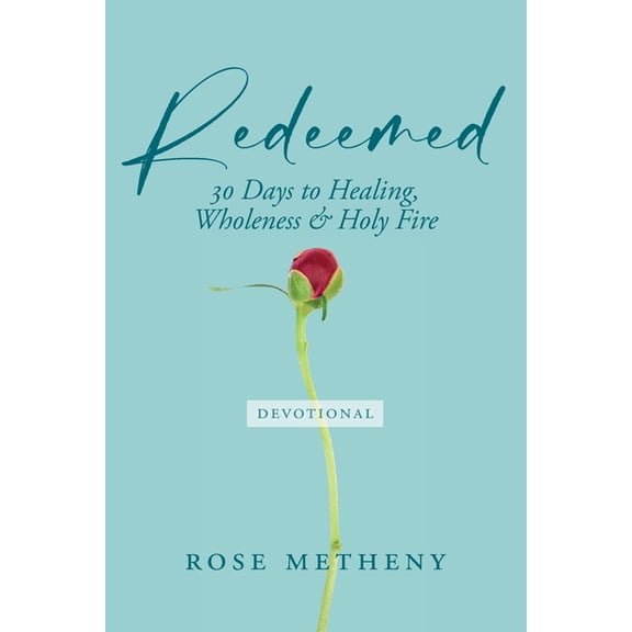 Redeemed Devotional: 30 Days of Healing, Wholeness & Holy Fire, (Paperback)