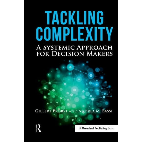 Tackling Complexity: A Systemic Approach for Decision Makers, (Hardcover)