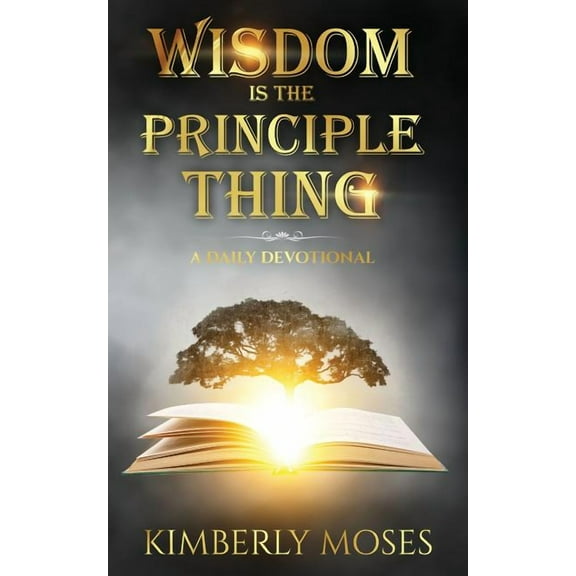 Wisdom Is The Principle Thing: A Daily Devotional, (Paperback)
