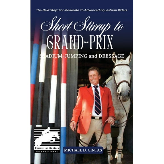 Short Stirrup to Gran-Prix: STADIUM-JUMPING and DRESSAGE, (Hardcover)
