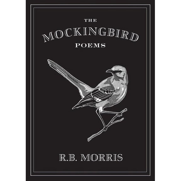 The Mockingbird Poems (Paperback) by Richard Bruce Morris