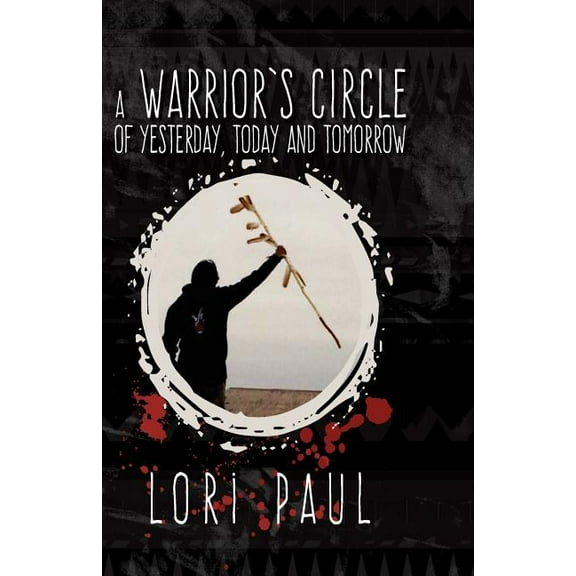 A Warrior's Circle of Yesterday, Today and Tomorrow