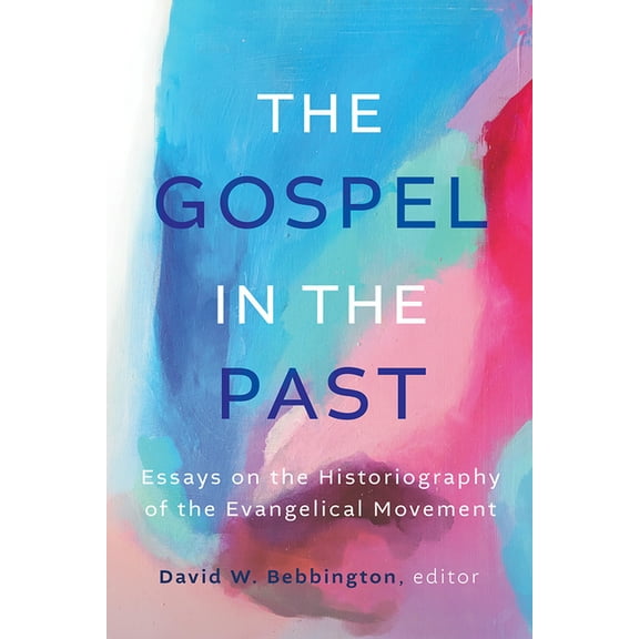 The Gospel in the Past: Essays on the Historiography of the Evangelical Movement, (Paperback)