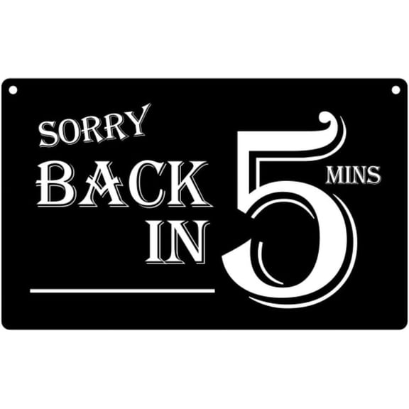 Metal Signs Vintage -Sorry Back in 5 Minutes, Metal Sign Wall Art Sign for Kitchen Bedroom Bathroom Bar Wall Sign Metal Tin Sign,8×12 inch