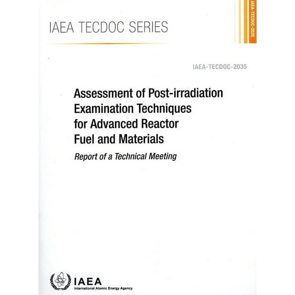 Assessment of Post-Irradiation Examination Techniques for Advanced Reactor Fuel and Materials (Paperback)