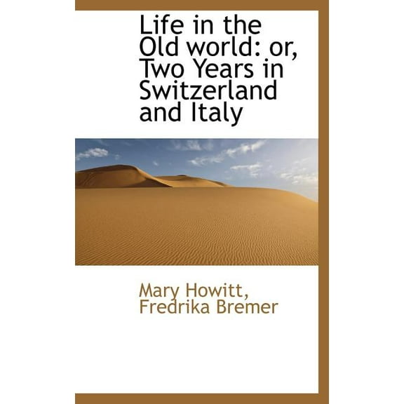 Life in the Old World : Or, Two Years in Switzerland and Italy (Hardcover)