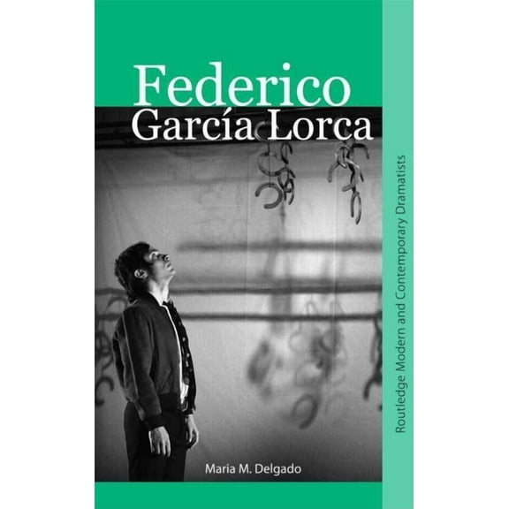 Routledge Modern and Contemporary Dramat Federico GarcÃ­a Lorca, (Paperback)