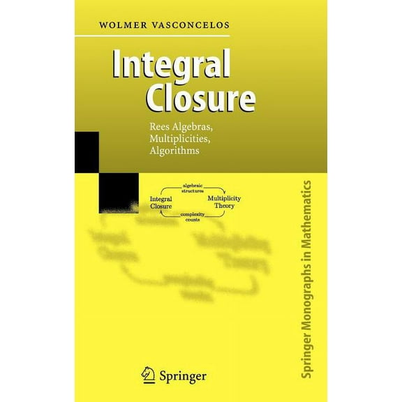 Springer Monographs in Mathematics Integral Closure: Rees Algebras, Multiplicities, Algorithms, (Hardcover)