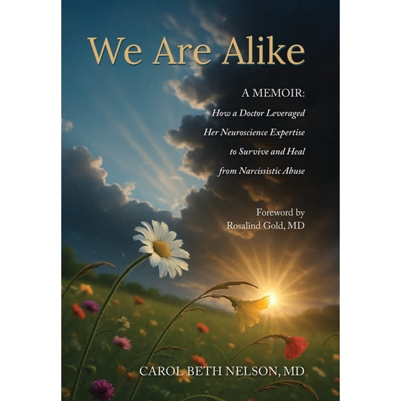 We Are Alike: How A Doctor Leveraged her Neuroscience Expertise to Survive and Heal from Narcissistic Abuse, (Hardcover)