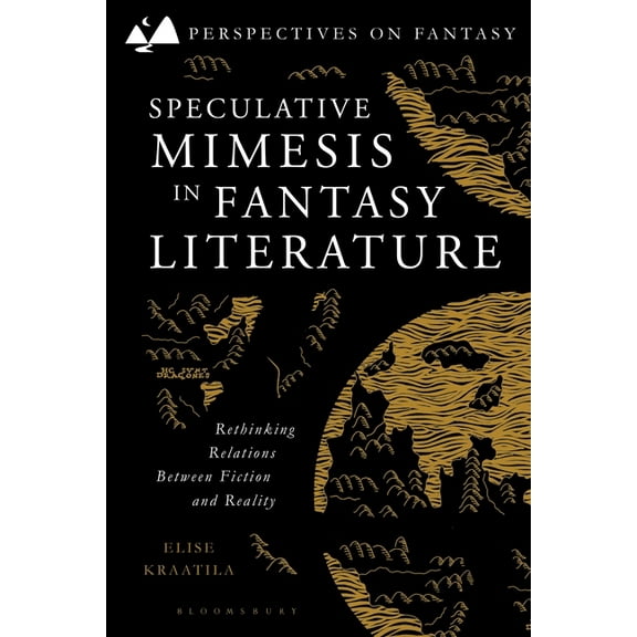 Perspectives on Fantasy Speculative Mimesis in Fantasy Literature: Rethinking Relations Between Fiction and Reality, (Hardcover)