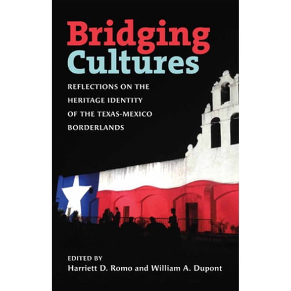 Pre-Owned Bridging Cultures: Reflections on the Heritage Identity of the Texas-Mexico Borderlands (Summerfield G. Roberts Texas History Series) Hardcover