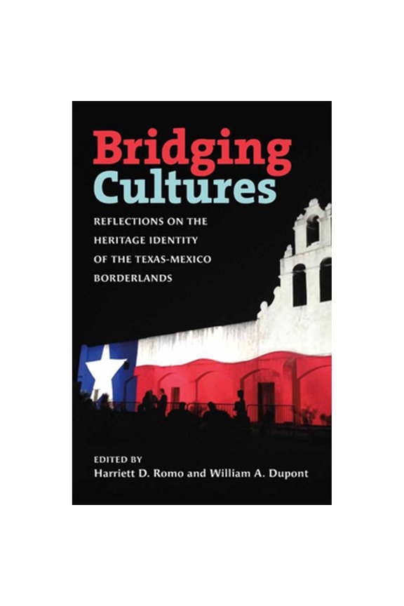 Pre-Owned Bridging Cultures: Reflections on the Heritage Identity of the Texas-Mexico Borderlands (Summerfield G. Roberts Texas History Series) Hardcover