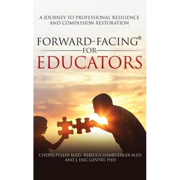 Forward-Facing(R) for Educators: A Journey to Professional Resilience and Compassion Restoration, (Hardcover)