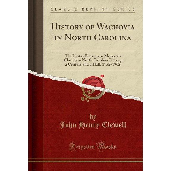 History of Wachovia in North Carolina: The Unitas Fratrum or Moravian Church in North Carolina During a Century and a Half, 1752-1902 (Classic Reprint) (Paperback)