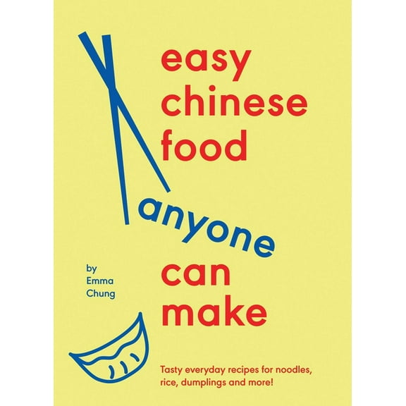 Easy Chinese Food Anyone Can Make: Tasty Everyday Recipes for Noodles, Rice, Dumplings and More!, (Hardcover)