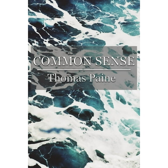 Common Sense: Addressed to the Inhabitants of America, On the Following Interesting Subjects, (Paperback)