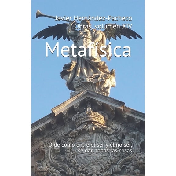 Metafísica: O de cómo entre el ser y el no ser, se dan todas las cosas (Paperback)