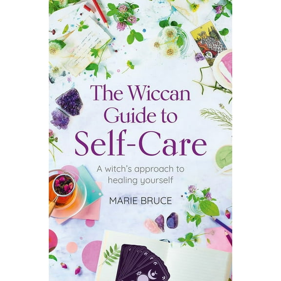 The Wiccan Guide to Self-Care: A Witch's Approach to Healing Yourself, (Paperback)