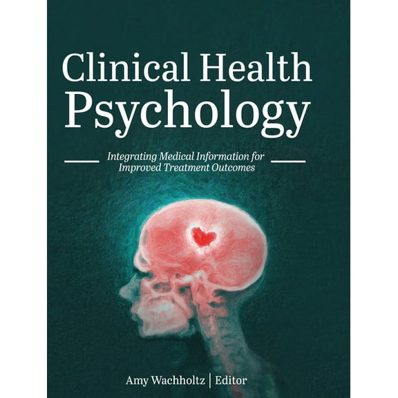 Clinical Health Psychology: Integrating Medical Information for Improved Treatment Outcomes, (Hardcover)
