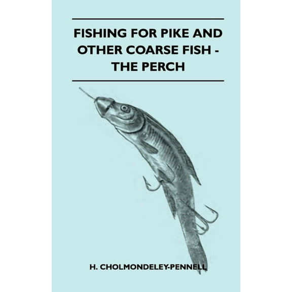 Fishing for Pike and Other Coarse Fish - The Perch, (Paperback)
