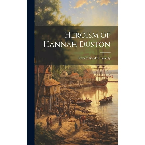 Heroism of Hannah Duston (Hardcover)