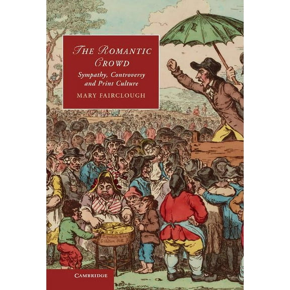 Cambridge Studies in Romanticism The Romantic Crowd, Book 97, (Hardcover)