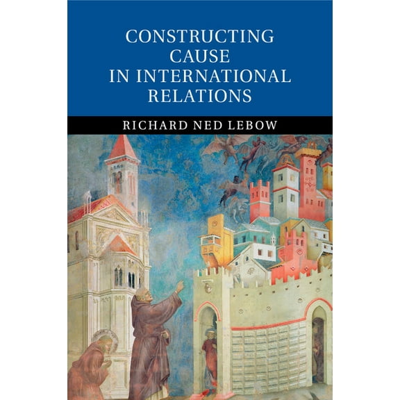 Constructing Cause in International Relations, (Paperback)
