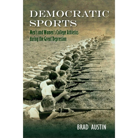 Democratic Sports : Men's and Women's College Athletics during the Great Depression (Paperback)
