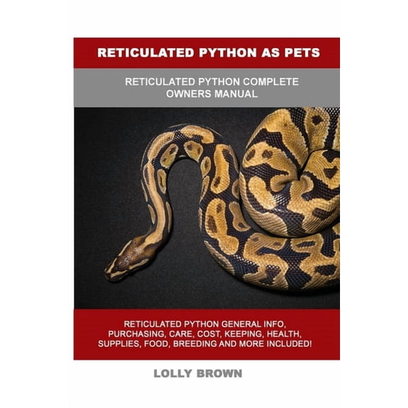 Reticulated Python as Pets: Reticulated Python Complete Owner's Manual, (Paperback)
