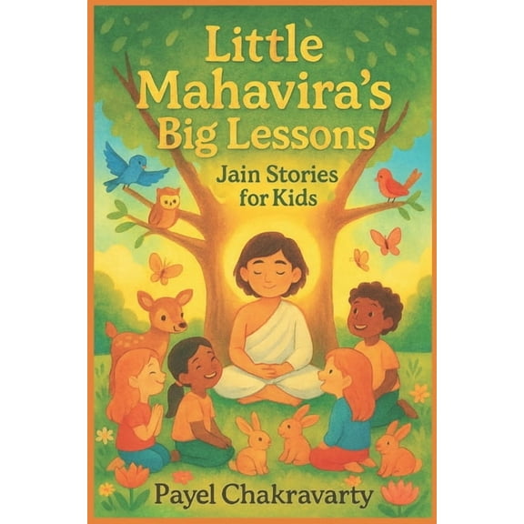 Little Mahavira's Big Lessons: Jain Stories for Kids: Timeless Jain Values and Heartfelt Stories to Inspire Kindness, Co, (Paperback)