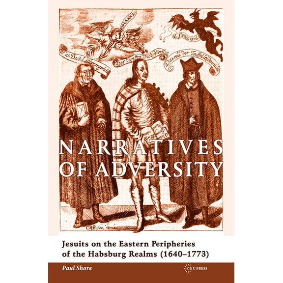 Narratives of Adversity: Jesuits on the Eastern Peripheries of the Habsburg Realms (1640-1773), (Hardcover)