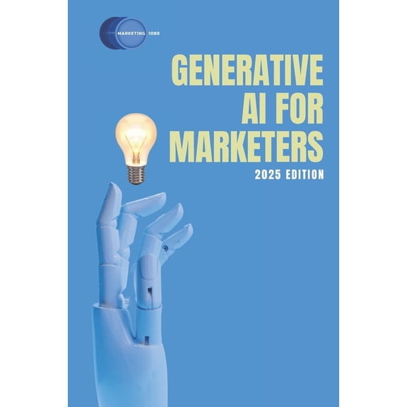 Generative AI for Marketers: 2025 Edition, (Paperback)