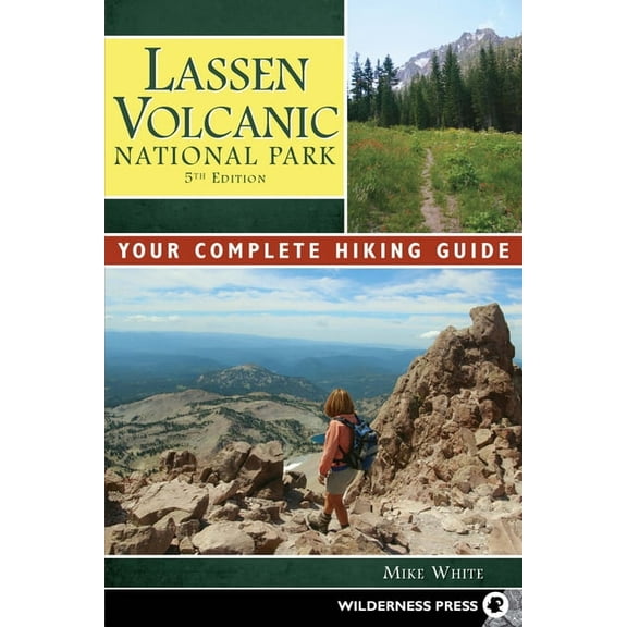 Lassen Volcanic National Park: Your Complete Hiking Guide, (Hardcover)
