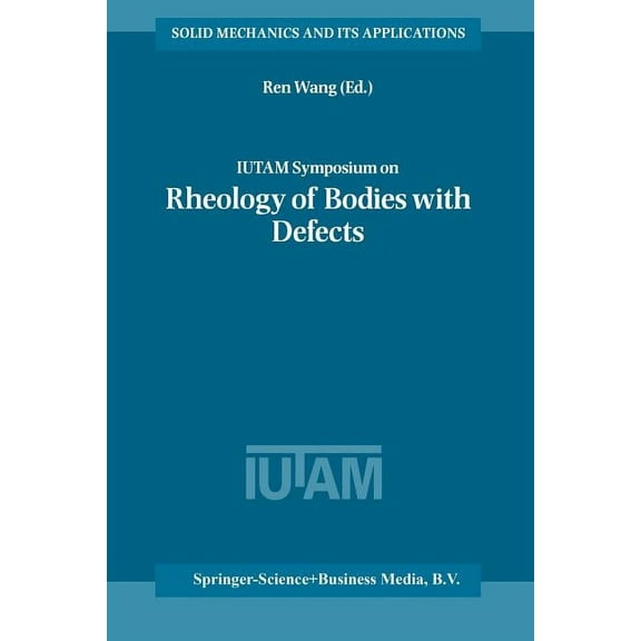 Solid Mechanics and Its Applications Iutam Symposium on Rheology of Bodies with Defects: Proceedings of the Iutam Symposium Held in Beijing, China, 2-5 Septe, Book 64, (Paperback)