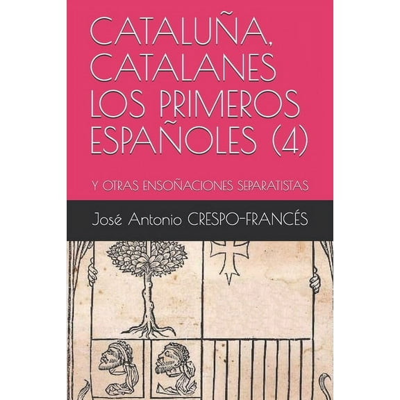 Cataluña, Catalanes Los Primeros Españoles (4): Y Otras Ensoñaciones Separatistas (Paperback)