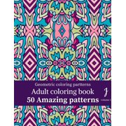 Geometric pattern coloring book : Geometric Shapes and Patterns Coloring Book, Volume1: 50 Designs to help release your creative side and enjoy coloring. (Paperback)