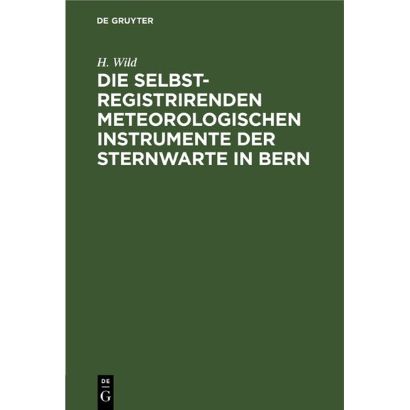 Die Selbstregistrirenden Meteorologischen Instrumente Der Sternwarte in Bern, (Hardcover)