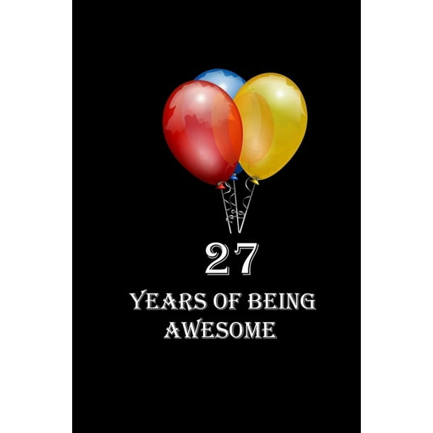27 Years Of Being Awesome : Happy 27th Birthday 27 Years Old Gift for Boys & Girls (Paperback) 27 Years Of Being Awesome : Happy 27th Birthday 27 Years Old Gift for Boys & Girls (Paperback)