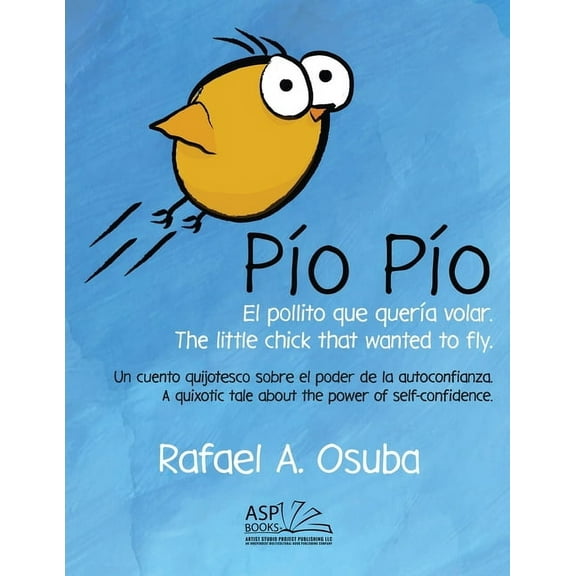 Pío Pío - El Pollito que quería volar. The little chick that wanted to fly. Spanish English: Un cuento quijotesco sobre , (Paperback)