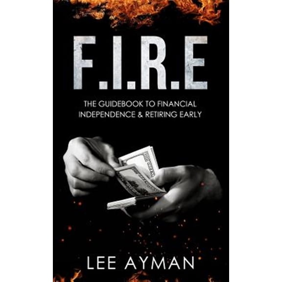 Pre-Owned F.I.R.E: F.I.R.E: the guide book to Financial Independence & Retiring Early (Paperback)